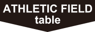 ATHLETIC FIELD table