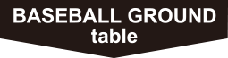 BASEBALL GROUND table
